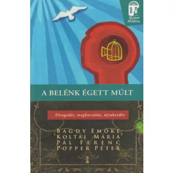   A belénk égett múlt - Elengedés, megbocsátás, újrakezdés