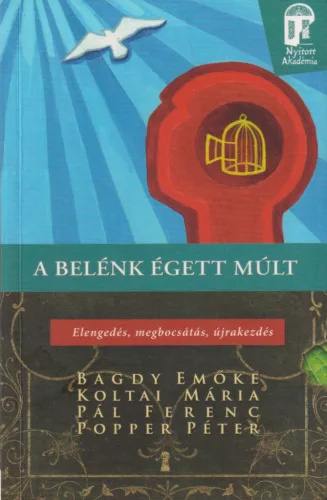 A belénk égett múlt - Elengedés, megbocsátás, újrakezdés