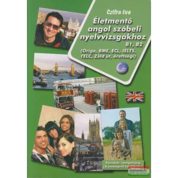   Czifra Éva - Életmentő angol szóbeli nyelvvizsgákhoz B1, B2 / Origó, BME, ECL, IELTS, TELC, Zöld út, érettségi /