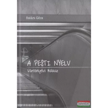 Balázs Géza - A pesti nyelv (dedikált)