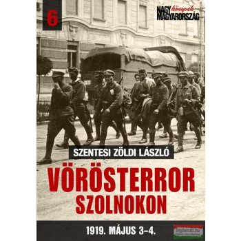   Szentesi Zöldi László - Vörösterror Szolnokon - 1919. május 3-4.