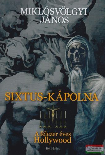 Miklósvölgyi János - Sixtus-kápolna, a félezer éves Hollywood 