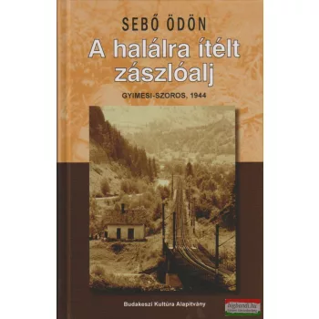   Sebő Ödön - A halálra itélt zászlóalj - Gyimesi-szoros, 1944