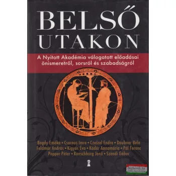   Belső utakon - A Nyitott Akadémia válogatott előadásai önismeretről, sorsról és szabadságról 