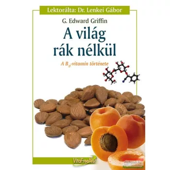   G. Edward Griffin - A világ rák nélkül - A B-17 vitamin története 
