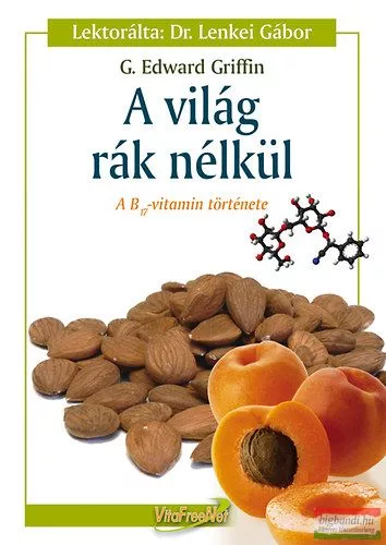 G. Edward Griffin - A világ rák nélkül - A B-17 vitamin története 