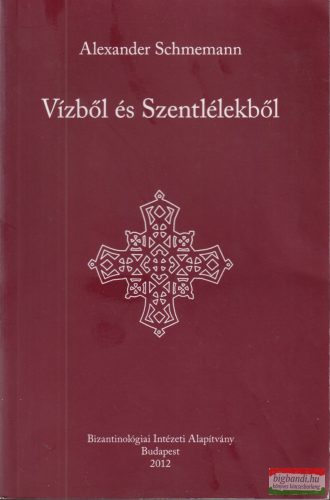 Alexander Schmemann - Vízből ​és Szentlélekből