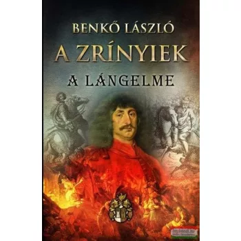 Benkő László - A Zrínyiek II. - A lángelme 