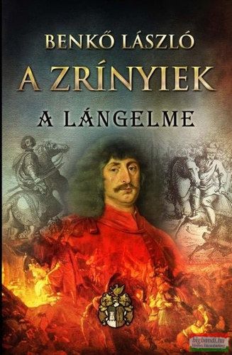 Benkő László - A Zrínyiek II. - A lángelme 