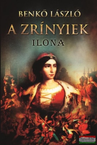 Benkő László - A Zrínyiek III. - Ilona