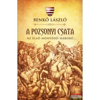   Benkő László - A pozsonyi csata - Az első honvédő háború...