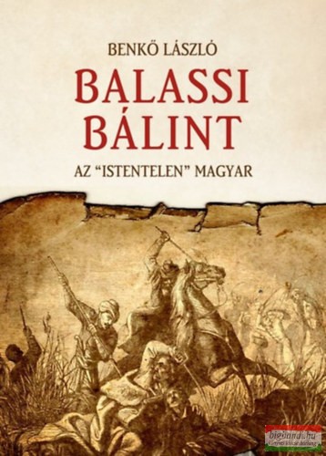 Benkő László - Balassi Bálint - Az "istentelen" magyar