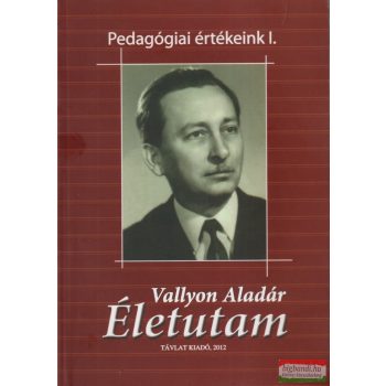 Vallyon Aladár - Életutam (Pedagógiai értékeink I.)