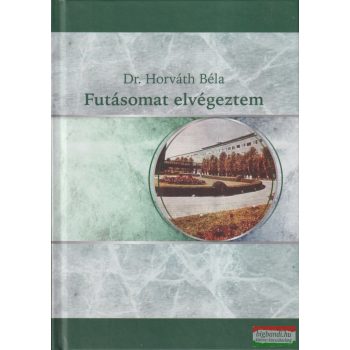   Dr. Horváth Béla - Futásomat elvégeztem (dedikált példány)