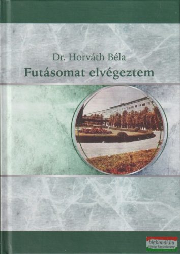 Dr. Horváth Béla - Futásomat elvégeztem (dedikált példány)