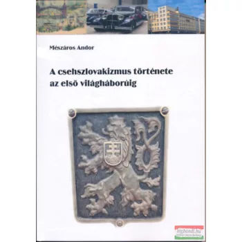   Mészáros Andor - A csehszlovakizmus története az első világháborúig