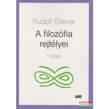 Rudolf Steiner - A filozófia rejtélyei I. kötet