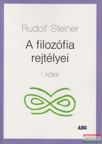 Rudolf Steiner - A filozófia rejtélyei I. kötet