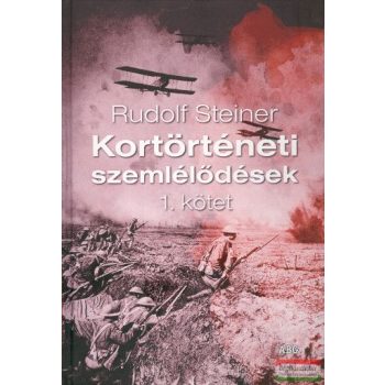   Rudolf Steiner - Kortörténeti szemlélődések 1. kötet A tárgyilagos ítéletalkotáshoz vezető út 1. rész