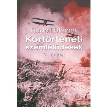   Rudolf Steiner - Kortörténeti szemlélődések 2. kötet  A tárgyilagos ítéletalkotáshoz vezető út 2.rész