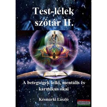   Késmárki László - Test-lélek szótár II. - A betegségek lelki, mentális és karmikus okai 