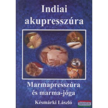   Késmárki László - Indiai akupresszúra - Marmapresszúra és marma-jóga 