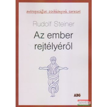 Rudolf Steiner - Az ember rejtélyéről 