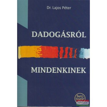 Dr. Lajos Péter - Dadogásról mindenkinek 