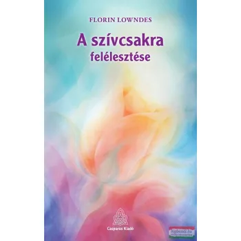 Florin Lowndes - A szívcsakra felélesztése 