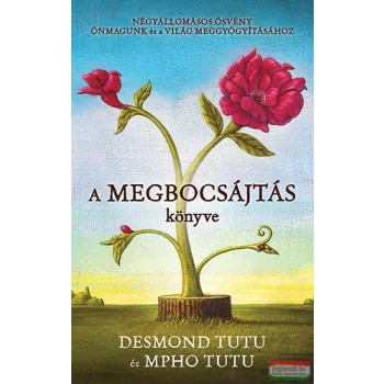   Desmond Tutu, Mpho Tutu - A megbocsájtás könyve - Négyállomásos ösvény önmagunk és a világ meggyógyításához