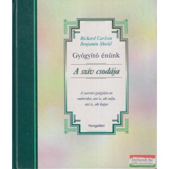   Richard Carlson, Benjamin Shield - Gyógyító énünk - A szív csodája