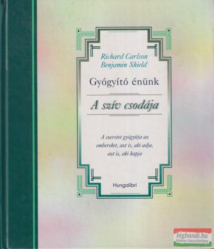 Richard Carlson, Benjamin Shield - Gyógyító énünk - A szív csodája