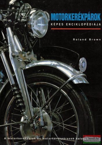Roland Brown - Motorkerékpárok képes enciklopédiája