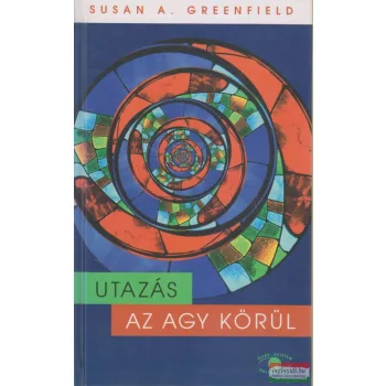 Susan A. Greenfield - Utazás az agy körül