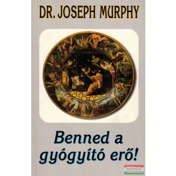 Dr. Joseph Murphy - Benned a gyógyító erő!