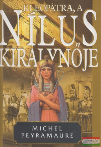 Michel Peyramaure - Kleopátra, ​a Nílus királynője