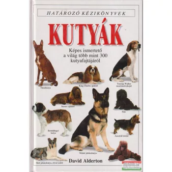 David Alderton - Kutyák - Határozó kézikönyvek