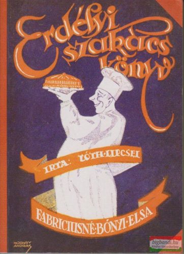 Fabriciusné Bónyi Elsa - Erdélyi szakácskönyv