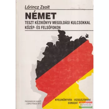   Lőrincz Zsolt - Német teszt kézikönyv megoldási kulcsokkal közép- és felsőfokon