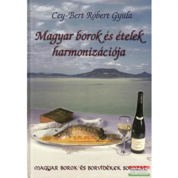   Cey-Bert Róbert Gyula - Magyar borok és ételek harmonizációja