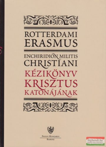 Rotterdami Erasmus - Kézikönyv Krisztus katonájának - Enchiridion Militis Christiani 