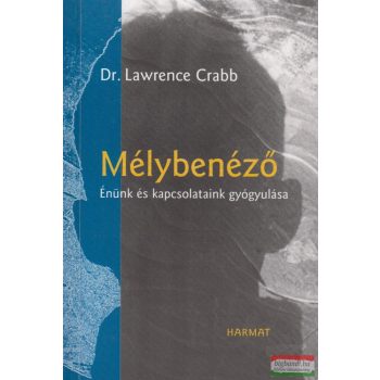   Dr. Lawrence Crabb - Mélybenéző - Énünk és kapcsolataink gyógyulása
