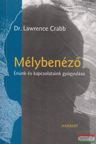 Dr. Lawrence Crabb - Mélybenéző - Énünk és kapcsolataink gyógyulása