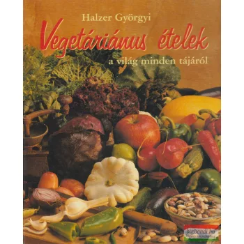   Halzer Györgyi - Vegetáriánus ételek a világ minden tájáról 