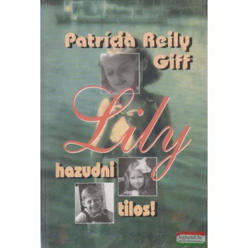 Patricia Reilly Giff - Lily, hazudni tilos!