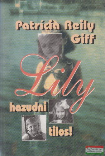 Patricia Reilly Giff - Lily, hazudni tilos!