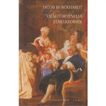 Jacob Burckhardt - Világtörténelmi elmélkedések