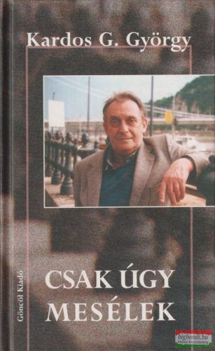 Kardos G. György - Csak úgy mesélek