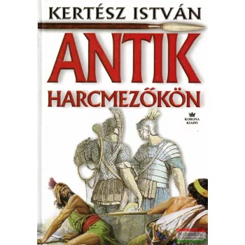 Kertész István - Antik harcmezőkön