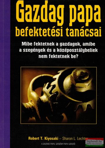 Robert T. Kiyosaki, Sharon L. Lechter - Gazdag papa befektetési tanácsai